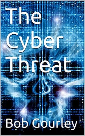 The Cyber Threat: Know the threat to beat the threat (Kindle Edition)