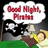 Children’s Book: Good Night, Pirates: A Rhyming Picture Book for Beginner Readers, Kids, & Early Learning (Children Ages 1-6) Children’s Book: Good Night, Pirates: A Rhyming Picture Book for Beginner Readers, Kids, & Early Learning (Children Ages 1-6)