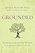 Grounded by Diana Butler Bass Grounded by Diana Butler Bass