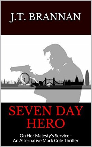 Seven Day Hero: On Her Majesty's Service - An Alternative Mark Cole Thriller (Kindle Edition)