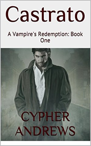 Castrato: A Vampire's Redemption: Book One (Kindle Edition)
