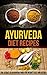 Ayurveda Diet Recipes: The ...