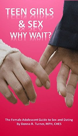 Teen Girls & Sex, Why Wait?: The Female Adolescent Guide to Sex and Dating (Kindle Edition)