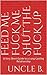 Feed Me, Fuck Me, Shut the Fuck Up - A Very Short Guide to a ... by Brian Conley