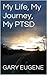 My Life, My Journey, My PTSD.