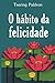 O Habito da Felicidade (Portuguese Edition)