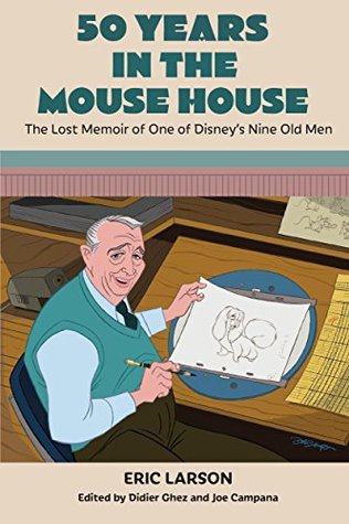 50 Years in the Mouse House: The Lost Memoir of One of Disney’s Nine Old Men (Kindle Edition)