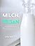 Milch, Vegan by Lisa Mattes