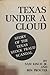 Texas Under A Cloud: Story of the Texas Stock Fraud Scandal