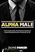 Alpha Male: How To Stop Bei...