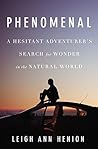 Book cover for Phenomenal: A Hesitant Adventurer's Search for Wonder in the Natural World