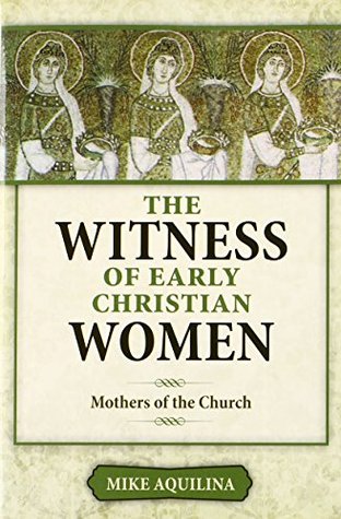 The Witness of Early Christian Women: Mothers of the Church (Paperback)