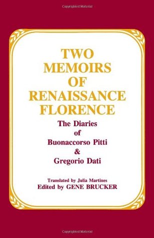 Two Memoirs of Renaissance Florence: The Diaries of Buonaccorso Pitti and Gregorio Dati (Paperback)