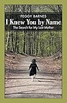 I Knew You by Name by Peggy Barnes I Knew You by Name by Peggy Barnes