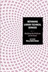 Rethinking Library Technical Services : Redefining Our Profession for the Future