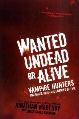 Wanted Undead or Alive: Vampire Hunters and Other Kick-ass Enemies of Evil (Paperback)