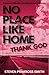 No Place Like Home, Thank God by Steven Primrose-Smith No Place Like Home, Thank God by Steven Primrose-Smith