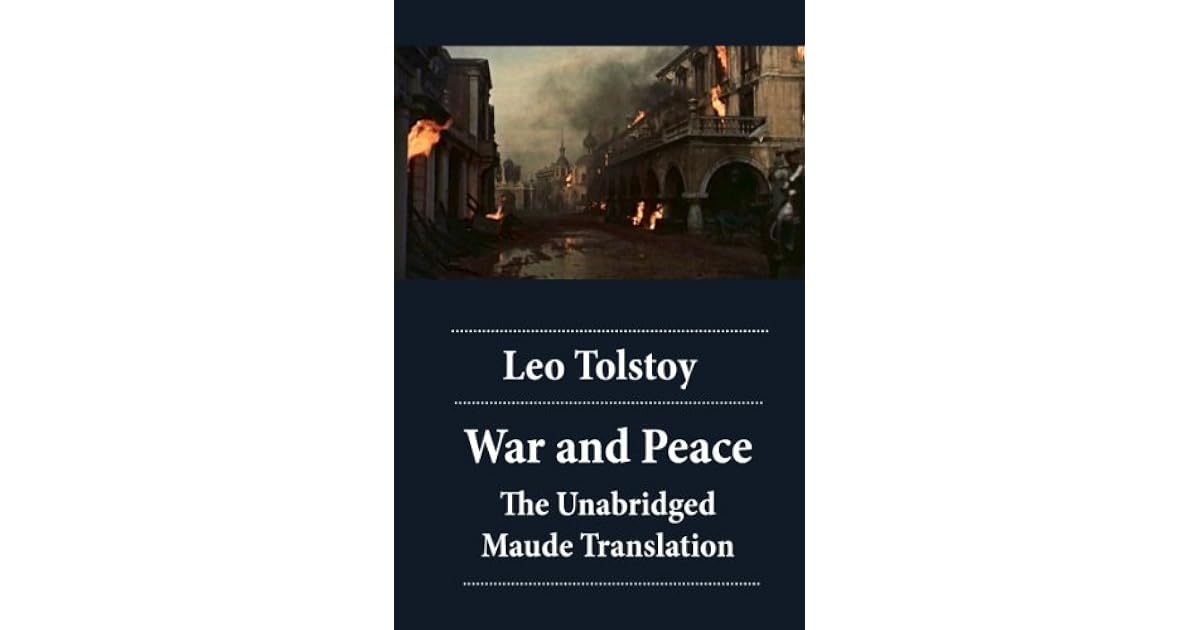 War and Peace The Unabridged Maude Translation by Leo Tolstoy