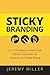 Sticky Branding: 12.5 Ways to Stand Out, Attract Customers, and Grow an Incredible Brand