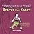 Stronger Than Steel, Braver Than Crazy: The Autobiography of Abby, aTeen With Trichotillomania Who G