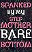 Spanked By My Stepmother Bare Bottom: Red And Tender (Forced Seduced First Time Step Taboo)