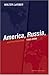 America, Russia and the Cold War 1945-2006 by Walter F. LaFeber