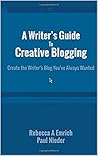 A Writer's Guide To Creative Blogging: Create the Writer's Blog You've Always Wanted A Writer's Guide To Creative Blogging: Create the Writer's Blog You've Always Wanted