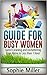 Guide for Busy Women: Speed Cleaning and Decluttering Your Home in Less Than 1 hour (speed cleaning, speed cleaning and home organization, speed cleaning book)