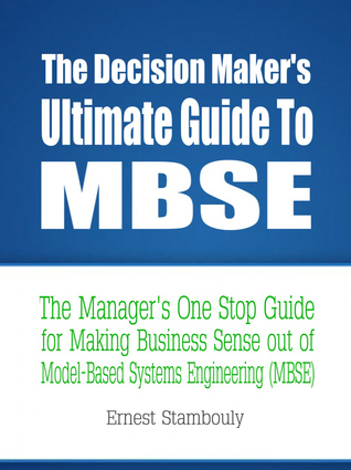 The Decision Maker's Ultimate Guide to MBSE