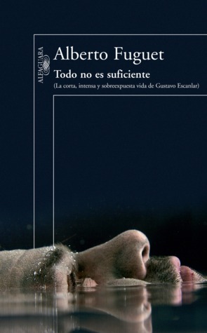 Todo no es suficiente: La corta e intensa vida de Gustavo Escanlar