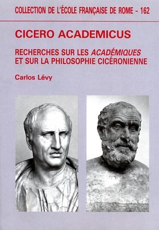 Cicero Academicus. : Recherches sur les Académiques et sur la philosophie cicéronienne