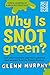 Why is Snot Green?: The Sci...