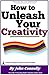 How to Unleash Your Creativ...