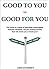 Good to you VS Good for you: Are you making choices that will create you or break you?