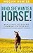 OH NO!! She Wants a Horse: What is involved in Horse Ownership for those who know nothing about Horses (OH NO!!! She wants a Horse. Book 1)