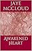Awakened Heart by Jaye McCloud