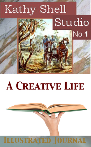 A Creative Life: Illustrated Journal (Kathy Shell Studio, #1)