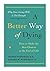 A Better Way of Dying: How to Make the Best Choices at the End of Life