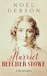 Harriet Beecher Stowe by Noel B. Gerson