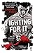 Fighting For It
