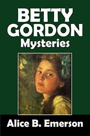 The Betty Gordon Mysteries (Halcyon Classics)