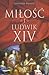 Miłość i Ludwik XIV by Antonia Fraser Miłość i Ludwik XIV by Antonia Fraser
