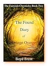 The Found Diary of Orange Orange: The Fairytale Chronicles Book Two The Found Diary of Orange Orange: The Fairytale Chronicles Book Two