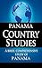 PANAMA Country Studies: A brief, comprehensive study of Panama