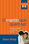 O marido que quero ser: O papel do marido no casamento cristão (Portuguese Edition)