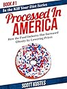 Processed In America: How the Food Industry Has Increased Obesity by Lowering Prices (Kill Your Diet, #1)