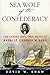 Sea Wolf of the Confederacy: The Daring Civil War Raids of Naval Lt. Charles W. Read