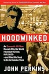 Hoodwinked: An Economic Hit Man Reveals Why the World Financial Markets Imploded & What We Need to Do to Save Them