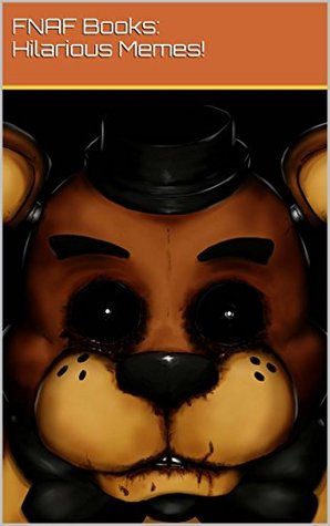 Five Nights At Freddy's: LOADS more Funny Memes and Hilarious Stuff (Kindle Edition)