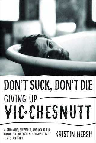 Don't Suck, Don't Die: Giving Up Vic Chesnutt (Hardcover)